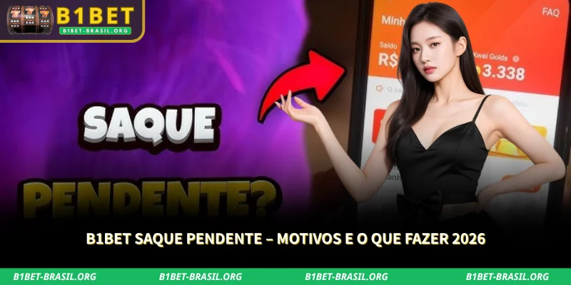 B1Bet Saque Pendente – Motivos e O Que Fazer 2026 1 b1bet saque pendente